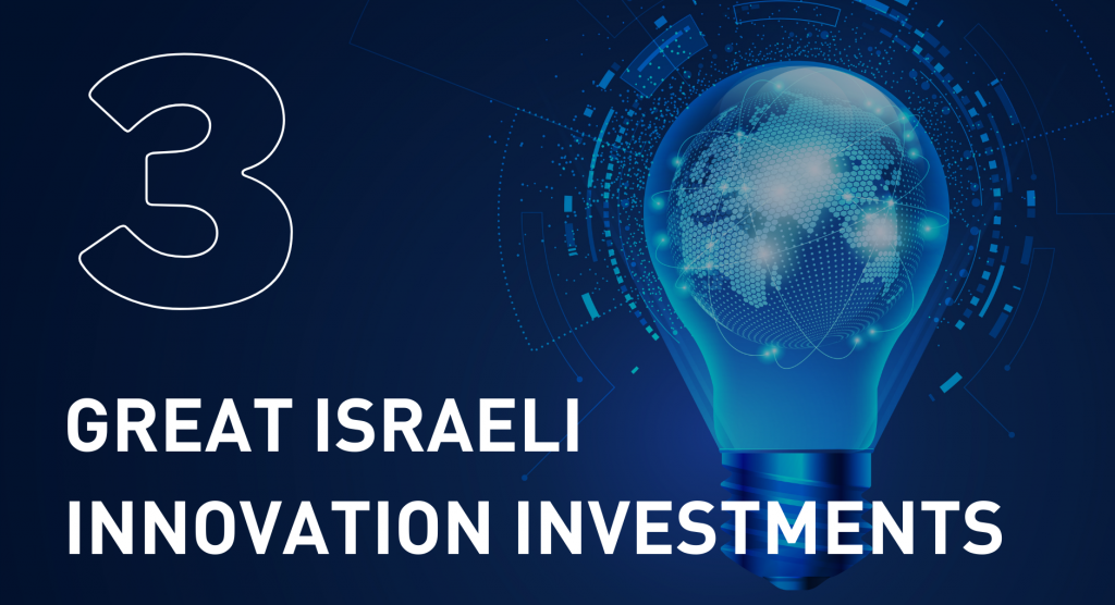 Three great Israeli innovation investments in recent years